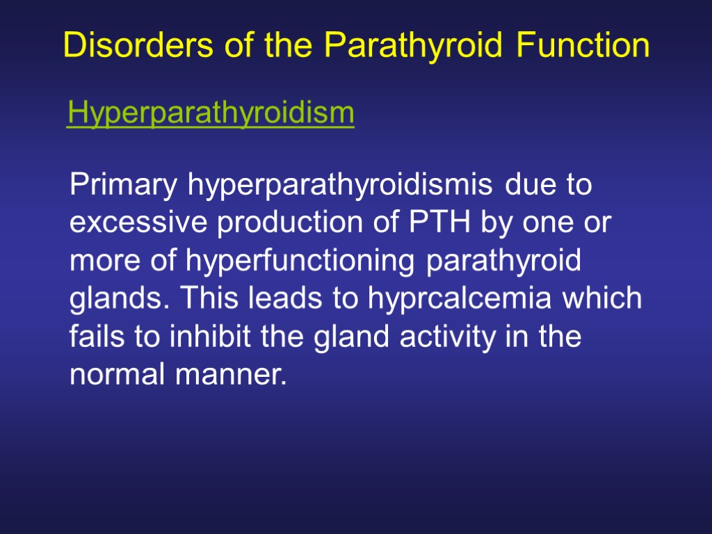 Disorders of the Parathyroid Function Primary hyperparathyroidismis due to excessive production of PTH by